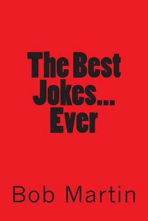 The Best Jokes...Ever de Bob Martin