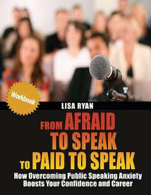 From Afraid to Speak to Paid to Speak de Lisa M. Ryan