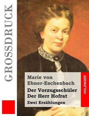 Der Vorzugsschuler / Der Herr Hofrat (Grossdruck) de Marie Von Ebner-Eschenbach