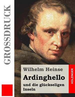 Ardinghello Und Die Gluckseligen Inseln (Grossdruck) de Wilhelm Heinse