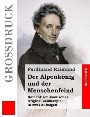 Der Alpenkonig Und Der Menschenfeind (Grossdruck) de Ferdinand Raimund