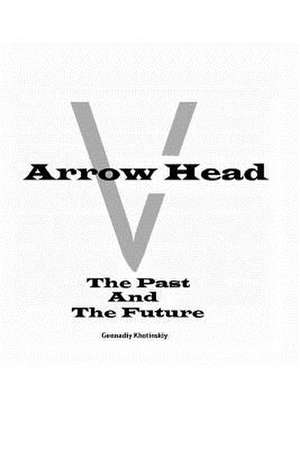 Arrow Head - The Past and the Future de Gennadiy Khotinskiy