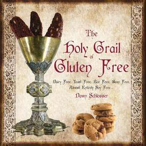 The Holy Grail of Gluten Free de Dawn Schlosser