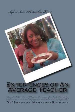 Experiences of an Average Teacher de MS De'shaunda a. Hampton-Simmons