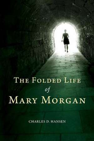 The Folded Life of Mary Morgan de Charles D. Hansen