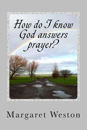 How Do I Know God Answers Prayer? de Mrs Margaret Weston