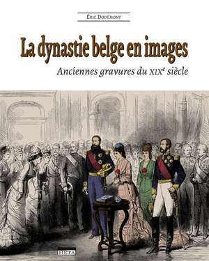 La Dynastie Belge En Images (2e Edition) de Eric Dodemont