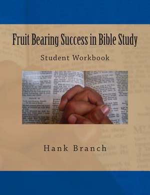 Fruit Bearing Success in Bible Study de Hank Branch