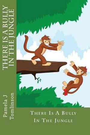 There Is a Bully in the Jungle de Pamela J. Tomlinson