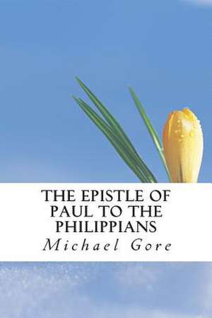 The Epistle of Paul to the Philippians de Ps Michael Gore