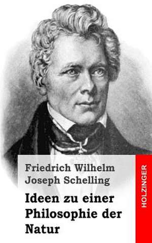 Ideen Zu Einer Philosophie Der Natur de Friedrich Wilhelm Joseph Schelling