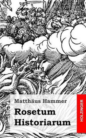 Rosetum Historiarum de Matthaus Hammer