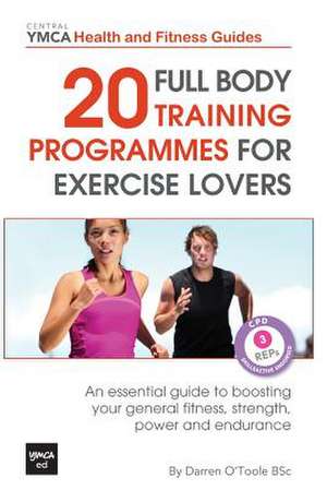 20 Full Body Training Programmes for Exercise Lovers de Darren O'Toole Bsc