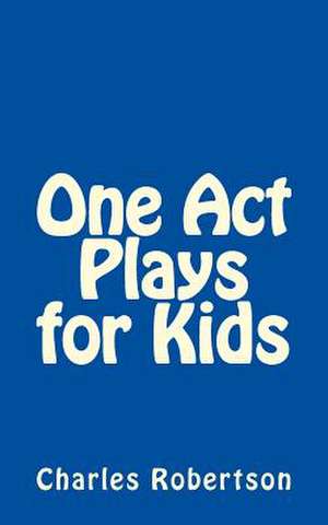 One Act Plays for Kids de MR Charles Robertson