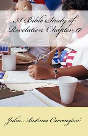 A Bible Study of Revelation Chapter 17 de Julia Audrina Carrington