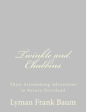Twinkle and Chubbins de L. Frank Baum