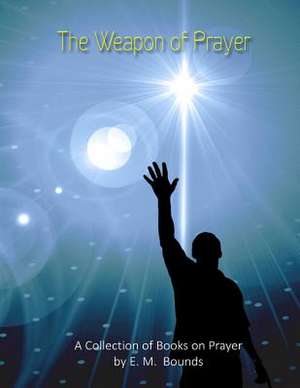 The Weapon of Prayer de Em Bounds