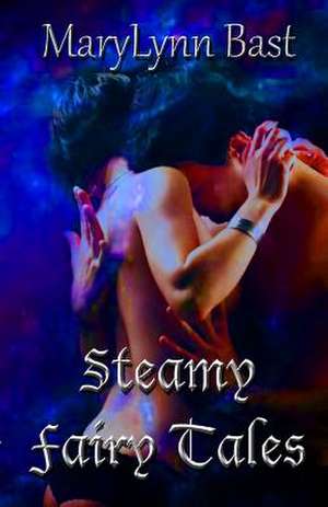 Steamy Fairy Tales de Marylynn Bast