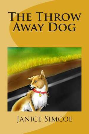 The Throw Away Dog de Janice Simcoe