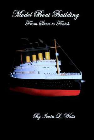 Model Boat Building Made Easy de Irwin L. Watts