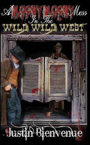 A Bloody Bloody Mess in the Wild Wild West de Justin Bienvenue