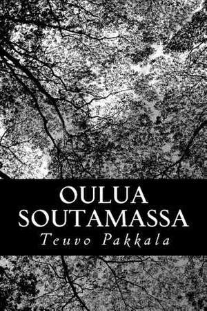 Oulua Soutamassa de Teuvo Pakkala