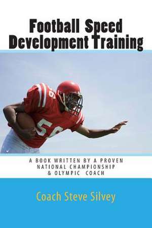 Football Speed Development Training de Silvey, Coach Steve