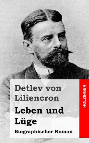 Leben Und Luge de Von Liliencron, Detlev