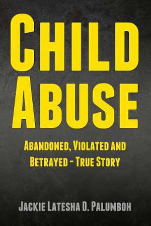 Child Abuse de Jackie Latesha D. Palumboh