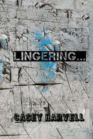 Lingering... de Casey a. Harvell