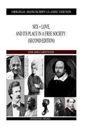 Sex = Love, and Its Place in a Free Society de Edward Carpenter