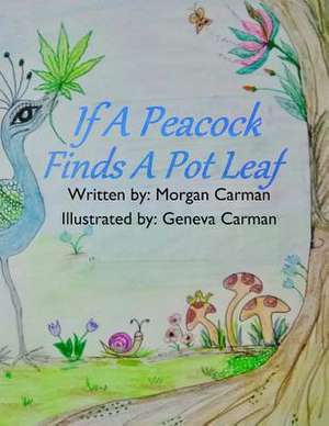 If a Peacock Finds a Pot Leaf de Morgan Carman