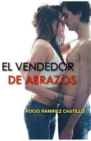 El Vendedor de Abrazos de Rocio Ramirez Castillo