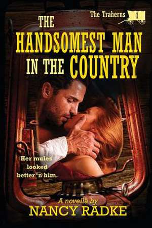 The Handsomest Man in the Country de Nancy L. Radke