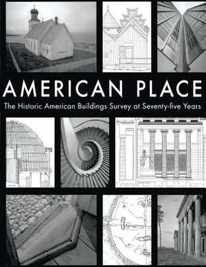 American Place the Historic American Buildings Survey at Seventy-Five Years de National Park Service