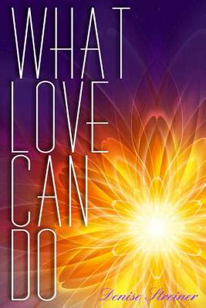 What Love Can Do de Denise Streiner