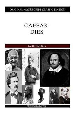Caesar Dies de Talbot Mundy