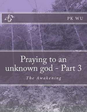 Praying to an Unknown God - Part 3 de Pk Wu