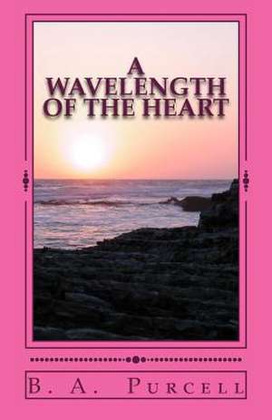 A Wavelength of the Heart de B. a. Purcell