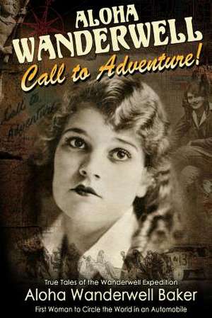 Aloha Wanderwell " Call to Adventure" de Aloha Wanderwell Baker