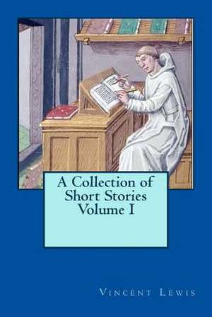 A Collection of Short Stories Volume I de Vincent P. Lewis