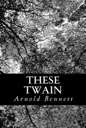 These Twain de Arnold Bennett