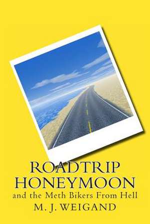 Roadtrip Honeymoon de M. J. Weigand