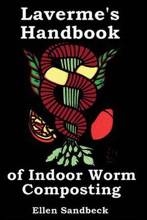 Laverme's Handbook of Indoor Worm Composting de MS Ellen B. Sandbeck