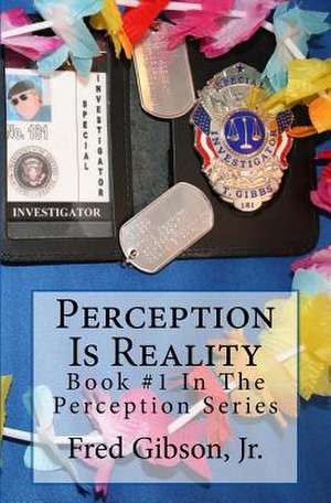 Perception Is Reality de MR Fred Gibson Jr