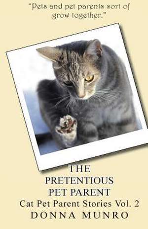 The Pretentious Pet Parent Vol. 2 de Mrs Donna L. Munro