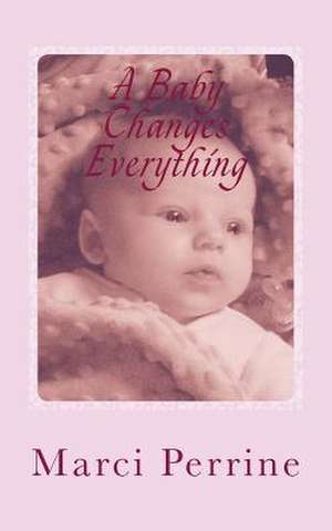 A Baby Changes Everything de Marci Perrine