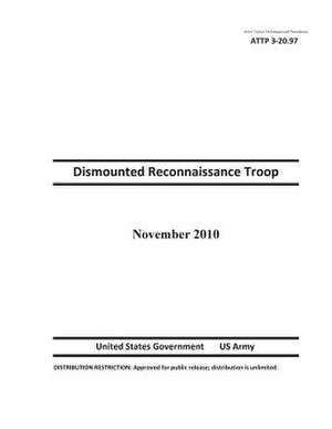 Army Tactics Techniques and Procedures Attp 3-20.97 Dismounted Reconnaissance Troop de United States Government Us Army