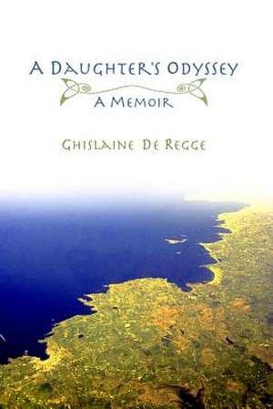 A Daughter's Odyssey de Ghislaine De Regge