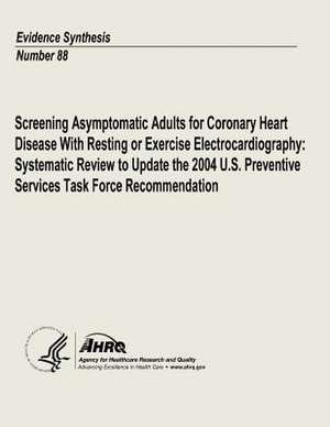 Screening Asymptomatic Adults for Coronary Heart Disease with Resting or Exercise Electrocardiography de U. S. Department of Heal Human Services